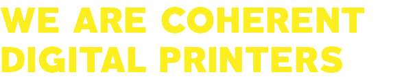 WE ARE COHERENT DIGITAL PRINTERS